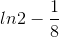 ln2- \frac{1}{8}