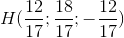 H(\frac{12}{17};\frac{18}{17};-\frac{12}{17})