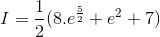 I=\frac{1}{2}(8.e^{\frac{5}{2}}+e^{2}+7)