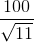 \frac{100}{\sqrt{11}}