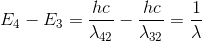 E_{4}-E_{3}=\frac{hc}{\lambda _{42}}-\frac{hc}{\lambda _{32}}=\frac{1}{\lambda }