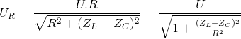 U_{R}=\frac{U.R}{\sqrt{R^{2}+(Z_{L}-Z_{C})^{2}}}=\frac{U}{\sqrt{1+\frac{(Z_{L}-Z_{C})^{2}}{R^{2}}}}