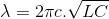 \lambda =2\pi c.\sqrt{LC}