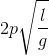 2p\sqrt{\frac{l}{g}}