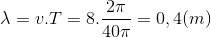 \lambda =v.T=8.\frac{2\pi }{40\pi }=0,4(m)
