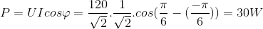 P=UIcos\varphi =\frac{120}{\sqrt{2}}.\frac{1}{\sqrt{2}}.cos(\frac{\pi }{6}-(\frac{-\pi }{6}))=30W