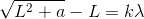 \sqrt{L^{2} +a} -L =k\lambda