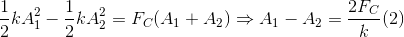 \frac{1}{2}kA_{1}^{2}-\frac{1}{2}kA_{2}^{2}=F_{C}(A_{1}+A_{2})\Rightarrow A_{1}-A_{2}=\frac{2F_{C}}{k}(2)