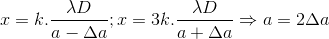 x=k.\frac{\lambda D}{a-\Delta a};x=3k.\frac{\lambda D}{a+\Delta a}\Rightarrow a=2\Delta a