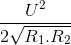 \frac{U^{2}}{2\sqrt{R_{1}.R_{2}}}