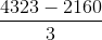 \frac{4323-2160}{3}