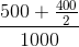 \frac{500+\frac{400}{2}}{1000}