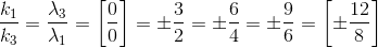 \frac{k_{1}}{k_{3}}=\frac{\lambda _{3}}{\lambda _{1}}=\left [ \frac{0}{0}\right ]=\pm \frac{3}{2}=\pm \frac{6}{4}=\pm \frac{9}{6}=\left [ \pm \frac{12}{8} \right ]