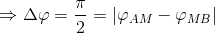 \Rightarrow \Delta \varphi =\frac{\pi }{2}=\left | \varphi _{AM}-\varphi _{MB} \right |