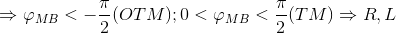 \Rightarrow \varphi _{MB}< -\frac{\pi }{2}(OTM);0< \varphi _{MB}< \frac{\pi }{2}(TM)\Rightarrow R,L