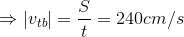 \Rightarrow \left | v_{tb} \right |=\frac{S}{t}=240cm/s