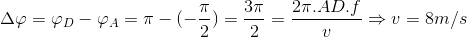 \Delta \varphi =\varphi _{D}-\varphi _{A}=\pi -(-\frac{\pi }{2})=\frac{3\pi }{2}=\frac{2\pi .AD.f}{v}\Rightarrow v=8m/s