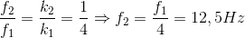 \frac{f_{2}}{f_{1}}=\frac{k_{2}}{k_{1}}=\frac{1}{4}\Rightarrow f_{2}=\frac{f_{1}}{4}=12,5Hz