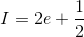 I=2e+\frac{1}{2}