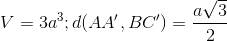 V=3a^{3} ; d(AA',BC')=\frac{a\sqrt{3}}{2}