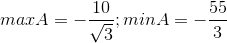maxA=-\frac{10}{\sqrt{3}};minA=-\frac{55}{3}