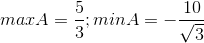 maxA=\frac{5}{3} ; minA=-\frac{10}{\sqrt{3}}
