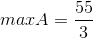 maxA=\frac{55}{3}