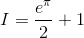 I=\frac{e^{\pi }}{2}+1