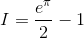 I=\frac{e^{\pi }}{2}-1