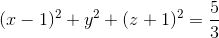 (x-1)^{2}+y^{2}+(z+1)^{2}=\frac{5}{3}
