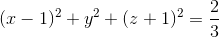 (x-1)^{2}+y^{2}+(z+1)^{2}=\frac{2}{3}