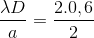 \frac{\lambda D}{a}=\frac{2.0,6}{2}