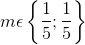 m\epsilon \left \{ \frac{1}{5};\frac{1}{5}\right \}