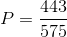 P=\frac{443}{575}
