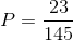 P=\frac{23}{145}