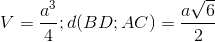 V=\frac{a^{3}}{4}; d (BD; AC)=\frac{a\sqrt{6}}{2}