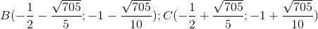 B(-\frac{1}{2}-\frac{\sqrt{705}}{5};-1-\frac{\sqrt{705}}{10}); C (-\frac{1}{2}+\frac{\sqrt{705}}{5};-1+\frac{\sqrt{705}}{10})
