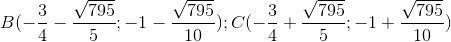 B(-\frac{3}{4}-\frac{\sqrt{795}}{5};-1-\frac{\sqrt{795}}{10}); C (-\frac{3}{4}+\frac{\sqrt{795}}{5};-1+\frac{\sqrt{795}}{10})