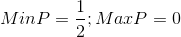 Min P = \frac{1}{2}; Max P = 0