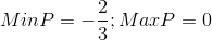 Min P = -\frac{2}{3}; Max P = 0