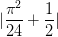 \dpi{100} |\frac{\pi ^{2}}{24}+\frac{1}{2}|