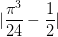 \dpi{100} |\frac{\pi^{3} }{24}-\frac{1}{2}|