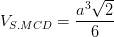 \dpi{100} V_{S.MCD}=\frac{a^{3}\sqrt{2}}{6}