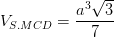 \dpi{100} V_{S.MCD}=\frac{a^{3}\sqrt{3}}{7}