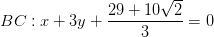\dpi{100} BC:x+3y+\frac{29+10\sqrt{2}}{3}=0