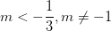 \dpi{100} m<-\frac{1}{3} , m\neq -1