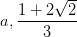 \dpi{100} a,\frac{1+2\sqrt{2}}{3}