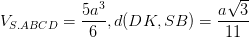 \dpi{100} V_{S.ABCD}=\frac{5a^{3}}{6} , d(DK,SB)=\frac{a\sqrt{3}}{11}