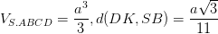 \dpi{100} V_{S.ABCD}=\frac{a^{3}}{3} , d(DK,SB)=\frac{a\sqrt{3}}{11}
