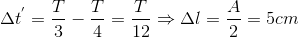 \Delta t^{'}=\frac{T}{3}-\frac{T}{4}=\frac{T}{12}\Rightarrow \Delta l=\frac{A}{2}= 5cm